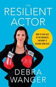 The Resilient Actor: How to Kick Ass in the Business (Without It Kicking Your Ass) (en Inglés)