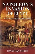 Napoleon's Invasion of Egypt: An Eyewitness History (en Inglés)