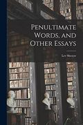 Penultimate Words, and Other Essays (en Inglés)