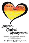 Anger Control Management: Substance use Disorder and Addiction A painful Conviction (en Inglés)