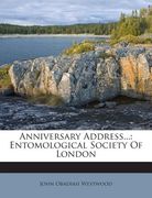 Anniversary Address...: Entomological Society of London (en Inglés)