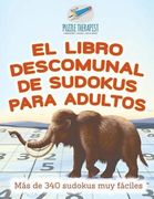 El Libro Descomunal de Sudokus Para Adultos | más de 340 Sudokus muy Fáciles