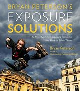 Bryan Peterson's Exposure Solutions: The Most Common Photography Problems and how to Solve Them 