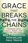 Grace That Breaks the Chains: Freedom From Guilt, Shame, and Trying too Hard (en Inglés)