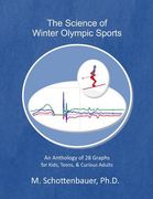 The Science of Winter Olympic Sports: An Anthology of 28 Graphs for Kids, Teens, & Curious Adults (en Inglés)