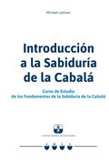 Introducción a la Sabiduría de la Cabalá: Curso de Estudio de los Fundamentos de la Sabiduría de la Cabalá