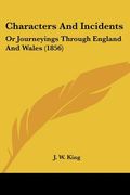 characters and incidents: or journeyings through england and wales (1856) (en Inglés)
