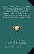 questions on the gospel history, adapted to the author's harmony and exposition of the gospels: designed for sunday schools, bible classes, and famili (en Inglés)
