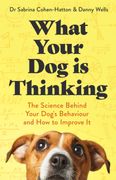 What Your Dog is Thinking. The Science Behind Your Dog's Behaviour and How to Improve It (en Inglés)