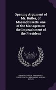 Opening Argument of Mr. Butler, of Massachusetts, one of the Managers on the Impeachment of the President (en Inglés)