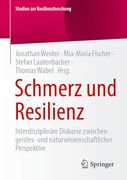 Schmerz und Resilienz: Interdisziplinäre Diskurse Zwischen Geistes- und Naturwissenschaftlicher Perspektive (en Alemán)