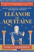 Eleanor of Aquitaine: Queen of France and England, Mother of Empires 