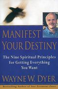 manifest your destiny,the nine spiritual principles for getting everything you want (en Inglés)