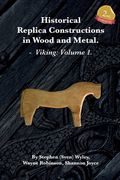 Historical Replica Constructions In Wood And Metal: Vikings: Volume 1 (en Inglés)