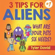 What Are Your Pets Six Needs?: 3 Tips For Aliens (en Inglés)