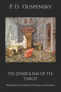 The Symbolism of the Tarot: Philosophy of Occultism in Pictures and Numbers (en Inglés)