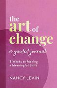 The art of Change, a Guided Journal: 8 Weeks to Making a Meaningful Shift (en Inglés)