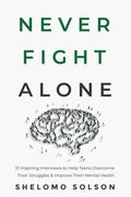 Never Fight Alone: 51 Inspiring Interviews to Help Teens Overcome Their Struggles & Improve Their Mental Health (en Inglés)