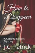 How to Disappear: A Carlotta DuBois Mystery (en Inglés)