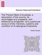 the present state of australia; a description of the country, its advantages and prospects, with reference to emigration: and a particular account of (en Inglés)
