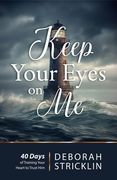 Keep Your Eyes on Me: Forty Days of Training Your Heart to Trust Him (en Inglés)