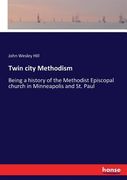 Twin city Methodism: Being a history of the Methodist Episcopal church in Minneapolis and St. Paul (en Inglés)