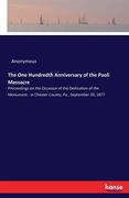 The One Hundredth Anniversary of the Paoli Massacre: Proceedings on the Occasion of the Dedication of the Monument - in Chester County, Pa., September (en Inglés)