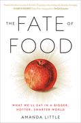 The Fate of Food: What We'll eat in a Bigger, Hotter, Smarter World
