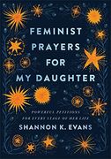 Feminist Prayers for my Daughter: Powerful Petitions for Every Stage of her Life (en Inglés)
