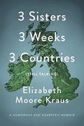 3 Sisters 3 Weeks 3 Countries (Still Talking): A Humorous and Heartfelt Memoir (en Inglés)