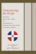 Unmastering the Script: Education, Critical Race Theory, and the Struggle to Reconcile the Haitian Other in Dominican Identity (en Inglés)