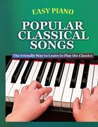 Easy Piano Popular Classical Songs: The Friendly Way to Learn to Play the Classics (en Inglés)