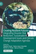 Creating Resilient Futures: Integrating Disaster Risk Reduction, Sustainable Development Goals and Climate Change Adaptation Agendas (en Inglés)