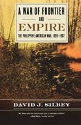 a war of frontier and empire,the philippine-american war, 1899-1902