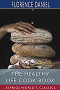 The Healthy Life Cook Book (Esprios Classics) (en Inglés)