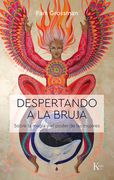Despertando a la Bruja: Sobre La Magia Y El Poder de Las Mujeres