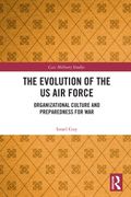 The Evolution of the US Air Force: Organizational Culture and Preparedness for War (en Inglés)