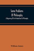 Some Problems of Philosophy: A Beginning of an Introduction to Philosophy (en Inglés)