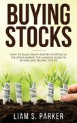 Buying Stocks: How to Build Wealth Fast by Investing in the Stock Market. The Layman's Guide to Buying and Selling Stocks. (en Inglés)