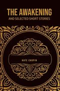 The Awakening: and Selected Short Stories (en Inglés)