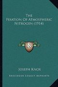 the fixation of atmospheric nitrogen (1914) (en Inglés)