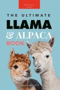 Llamas & Alpacas The Ultimate Llama & Alpaca Book: 100+ Amazing Llama & Alpaca Facts, Photos, Quiz + More (en Inglés)