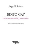 Edipo gay Heteronomatividad y Psicoanalisis [Segunda Edicion Ampliada]