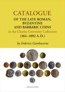 Catalogue of the Late Roman, Byzantine and Barbaric Coins in the Charles University Collection (364-1092 A.D.) (en Inglés)