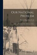Our National Problem; The sad Condition of the Oklahoma Indians