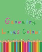 Geometry Loves Colour: Enjoy drawing and colouring 30 different geometric designs, 7.5" x 9.25", 124 pages (GBR/CAN Version) (en Inglés)
