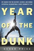 Year of the Dunk: My Search for the History, Science, and Human Potential in Basketball's Most Dramatic Play (en Inglés)