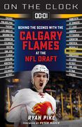 On the Clock: Calgary Flames: Behind the Scenes with the Calgary Flames at the NHL Draft (en Inglés)