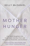 Mother Hunger: How Adult Daughters can Understand and Heal From Lost Nurturance, Protection, and Guidance (en Inglés)