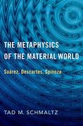 The Metaphysics of the Material World: Suárez, Descartes, Spinoza (en Inglés)
